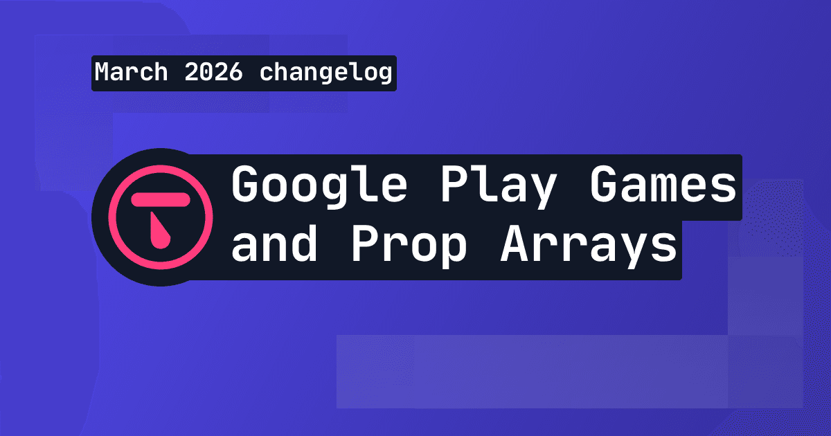 Changelog: Google Play Games, player account migration and prop arrays