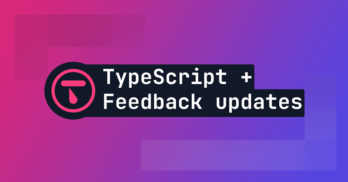 TypeScript frontend, feedback search, quick updates