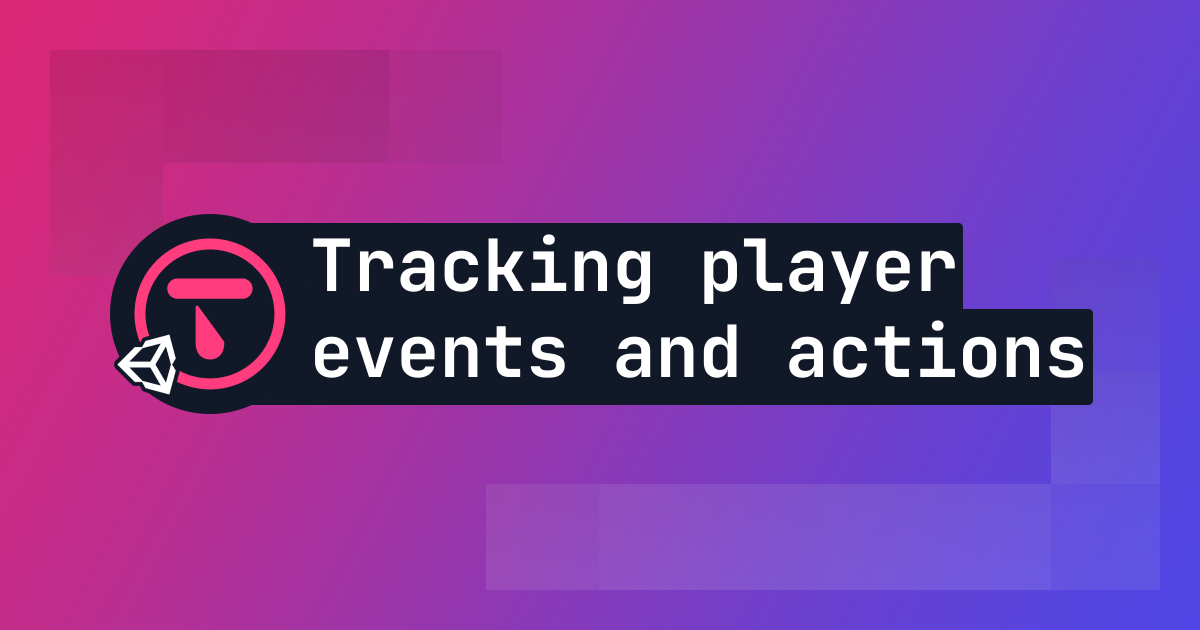 Tracking player events and actions in your Unity game