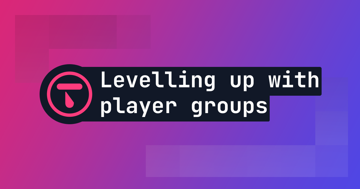 Levelling up your game with Talo’s Player Groups