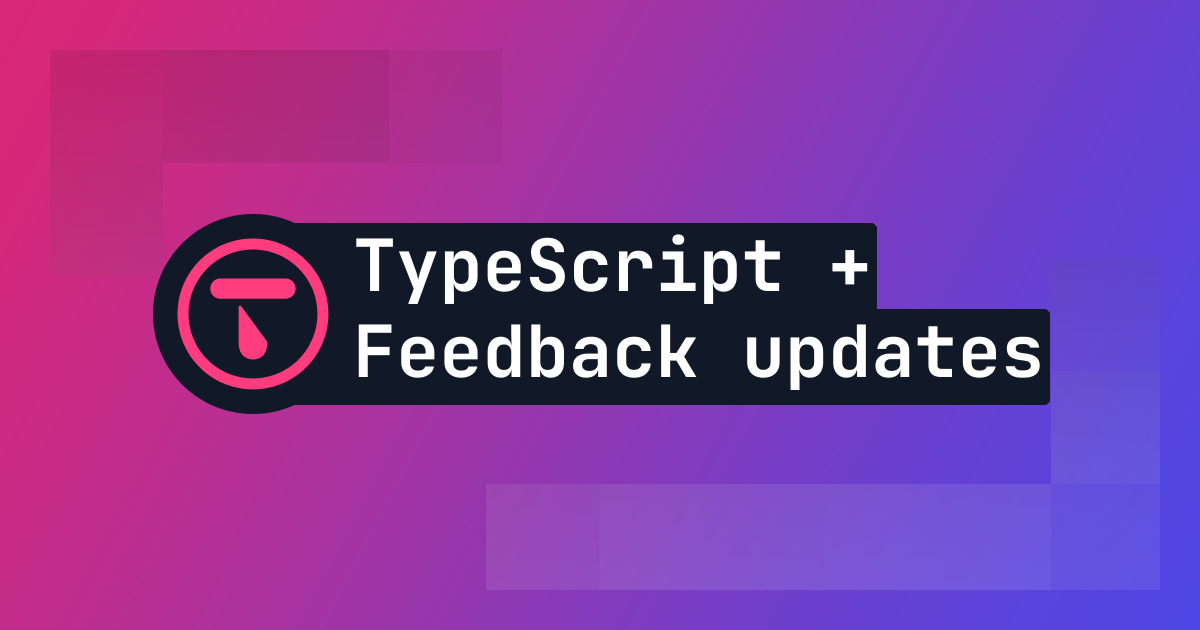 New update: TypeScript frontend, feedback search and quick updates